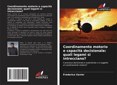 Bookcover of Coordinamento motorio e capacità decisionale: quali legami si intrecciano?