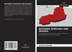 Bookcover of BETWEEN SPEECHES AND WISHES: