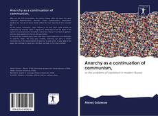 Bookcover of Anarchy as a continuation of communism,