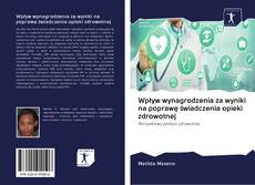 Capa do livro de Wpływ wynagrodzenia za wyniki na poprawę świadczenia opieki zdrowotnej 