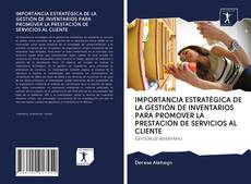 Bookcover of IMPORTANCIA ESTRATÉGICA DE LA GESTIÓN DE INVENTARIOS PARA PROMOVER LA PRESTACIÓN DE SERVICIOS AL CLIENTE