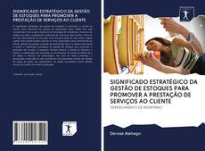 Capa do livro de SIGNIFICADO ESTRATÉGICO DA GESTÃO DE ESTOQUES PARA PROMOVER A PRESTAÇÃO DE SERVIÇOS AO CLIENTE 