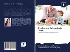 Bookcover of Rodzina, szkoła i mediacja zabaw