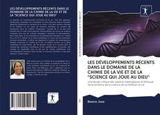 Buchcover von LES DÉVELOPPEMENTS RÉCENTS DANS LE DOMAINE DE LA CHIMIE DE LA VIE ET DE LA "SCIENCE QUI JOUE AU DIEU"
