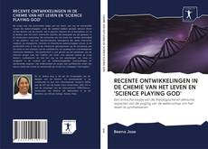RECENTE ONTWIKKELINGEN IN DE CHEMIE VAN HET LEVEN EN 'SCIENCE PLAYING GOD'的封面