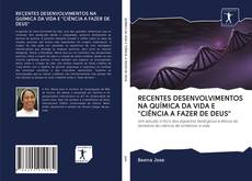 Buchcover von RECENTES DESENVOLVIMENTOS NA QUÍMICA DA VIDA E "CIÊNCIA A FAZER DE DEUS"