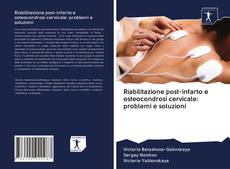 Bookcover of Riabilitazione post-infarto e osteocondrosi cervicale: problemi e soluzioni