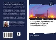 Bookcover of Concepção e equipamento de circuitos secundários de instalações eléctricas