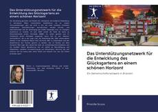 Bookcover of Das Unterstützungsnetzwerk für die Entwicklung des Glücksgartens an einem schönen Horizont