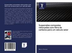 Bookcover of Suspensões compostas reforçadas com fibra de carbono para um veículo solar