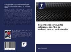 Capa do livro de Suspensiones compuestas reforzadas con fibra de carbono para un vehículo solar 