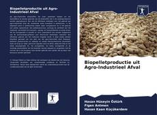 Biopelletproductie uit Agro-Industrieel Afval kitap kapağı