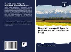 Copertina di Requisiti energetici per la produzione di biodiesel da colza