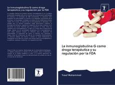 Bookcover of La inmunoglobulina G como droga terapéutica y su regulación por la FDA