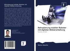 Bahnplanung mobiler Roboter mit digitaler Bildverarbeitung kitap kapağı