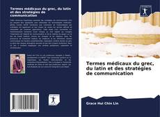 Termes médicaux du grec, du latin et des stratégies de communication kitap kapağı