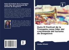 Guča El Festival de la Trompeta como líder del crecimiento del turismo de Dragačevo的封面