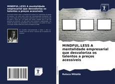 Bookcover of MINDFUL.LESS A mentalidade empresarial que desvaloriza os talentos a preços acessíveis