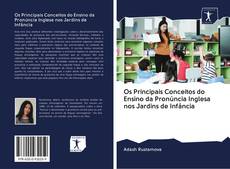 Bookcover of Os Principais Conceitos do Ensino da Pronúncia Inglesa nos Jardins de Infância