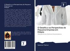 Bookcover of O Desafio e as Perspectivas da Pequena Empresa em Etiópia:
