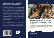 Bookcover of Métodos centrados en el niño en la educación de la primera infancia
