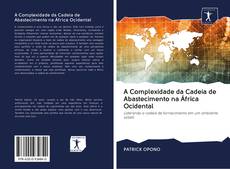 A Complexidade da Cadeia de Abastecimento na África Ocidental kitap kapağı