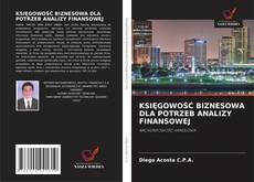 KSIĘGOWOŚĆ BIZNESOWA DLA POTRZEB ANALIZY FINANSOWEJ kitap kapağı