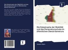 Bookcover of Die Katastrophe der Mobilität und des Personalumschubs im öffentlichen Dienst Kameruns