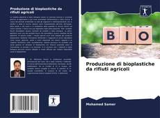 Portada del libro de Produzione di bioplastiche da rifiuti agricoli