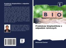 Portada del libro de Produkcja bioplastików z odpadów rolniczych