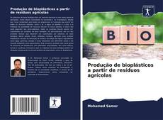 Copertina di Produção de bioplásticos a partir de resíduos agrícolas
