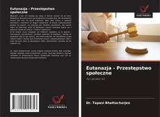 Bookcover of Eutanazja - Przestępstwo społeczne