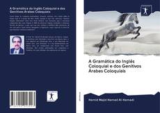 Couverture de A Gramática do Inglês Coloquial e dos Genitivos Árabes Coloquiais