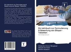 Copertina di Ein Lehrbuch zur Formulierung & Bewertung von Bilayer-Tabletten