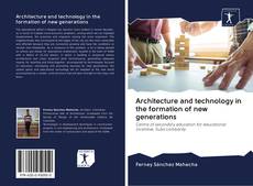 Architecture and technology in the formation of new generations kitap kapağı