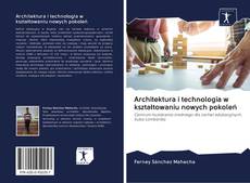 Capa do livro de Architektura i technologia w kształtowaniu nowych pokoleń 