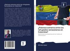 Buchcover von ¿Pobreza extrema entre los refugiados venezolanos en Colombia?