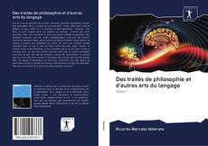 Capa do livro de Des traités de philosophie et d'autres arts du langage 