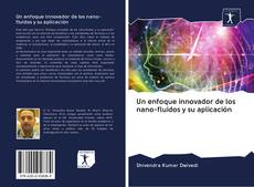 Copertina di Un enfoque innovador de los nano-fluidos y su aplicación