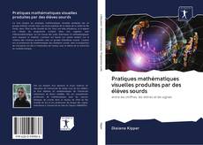 Bookcover of Pratiques mathématiques visuelles produites par des élèves sourds