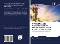 Bookcover of L'INFLUENZA DEL COMPORTAMENTO ORGANIZZATIVO SULLA CAPACITÀ INNOVATIVA