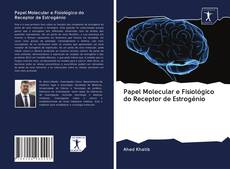 Capa do livro de Papel Molecular e Fisiológico do Receptor de Estrogénio 