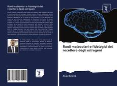 Bookcover of Ruoli molecolari e fisiologici del recettore degli estrogeni