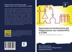 Copertina di Separazione enantiomerica del Valganciclovir con metodi HPLC e LC/MS