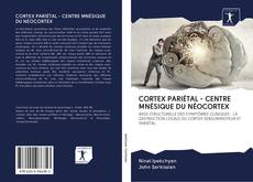 Portada del libro de CORTEX PARIÉTAL - CENTRE MNÉSIQUE DU NÉOCORTEX