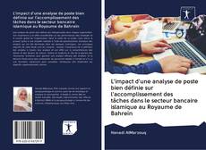 Bookcover of L'impact d'une analyse de poste bien définie sur l'accomplissement des tâches dans le secteur bancaire islamique au Royaume de Bahreïn