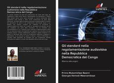 Gli standard nella regolamentazione audiovisiva nella Repubblica Democratica del Congo kitap kapağı