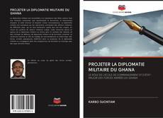 Обложка PROJETER LA DIPLOMATIE MILITAIRE DU GHANA