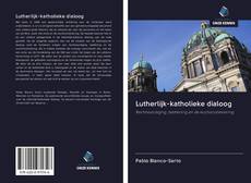 Bookcover of Lutherlijk-katholieke dialoog