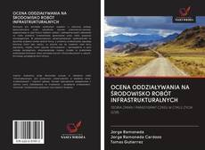 Bookcover of OCENA ODDZIAŁYWANIA NA ŚRODOWISKO ROBÓT INFRASTRUKTURALNYCH